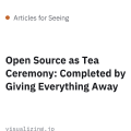 Open Source as Tea Ceremony: Completed by Giving Everything Away