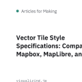 Vector Tile Style Specifications: Comparing Mapbox, MapLibre, and GSI